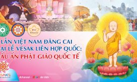 4 lần Việt Nam đăng cai Đại lễ Vesak Liên Hợp Quốc: Dấu Ấn Phật Giáo Quốc tế